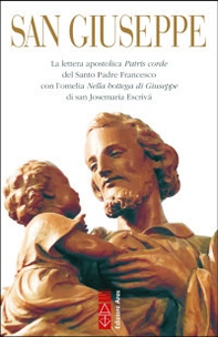 San Giuseppe. La lettera apostolica Patris corde del Santo Padre Francesco con l'omelia Nella bottega di Giuseppe di san Josemaría Escrivá - Librerie.coop San Giuseppe. La lettera apostolica Patris corde del Santo Padre Francesco con l'omelia Nella bottega di Giuseppe di san Josemaría Escrivá - Librerie.coop