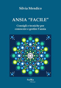 Ansia «facile». Consigli e tecniche per conoscere e gestire l'ansia - Librerie.coop