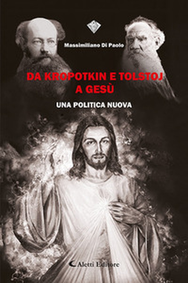 Da Kropotkin e Tolstoj a Gesù. Un politica nuova - Librerie.coop Da Kropotkin e Tolstoj a Gesù. Un politica nuova - Librerie.coop