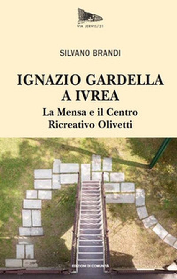 Ignazio Gardella a Ivrea. La Mensa e il Centro Ricreativo Olivetti - Librerie.coop Ignazio Gardella a Ivrea. La Mensa e il Centro Ricreativo Olivetti - Librerie.coop