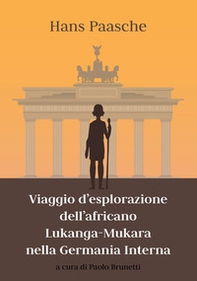 Viaggio d'esplorazione dell'africano Lukanga-Mukara nella Germania interna - Librerie.coop