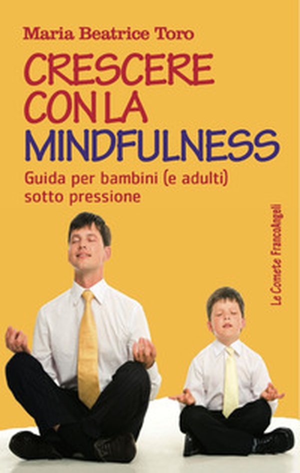 Crescere con la mindfulness. Guida per bambini (e adulti) sotto pressione - Librerie.coop Crescere con la mindfulness. Guida per bambini (e adulti) sotto pressione - Librerie.coop