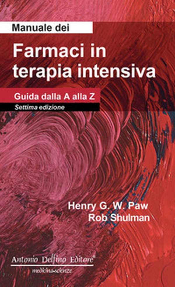Manuale dei farmaci in terapia intensiva. Guida dalla A alla Z - Librerie.coop