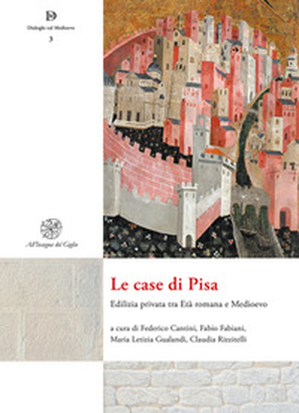 Le case di Pisa. Edilizia privata tra età romana e Medioevo - Librerie.coop Le case di Pisa. Edilizia privata tra età romana e Medioevo - Librerie.coop