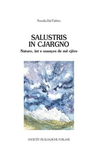Salustris in Cjargno. Naturo, int e usanços de mê cjêro - Librerie.coop