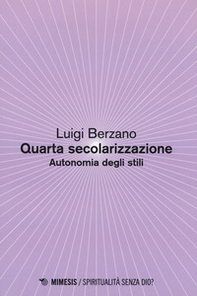 Quarta secolarizzazione. Autonomia degli stili - Librerie.coop Quarta secolarizzazione. Autonomia degli stili - Librerie.coop
