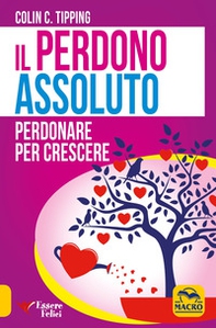 Il perdono assoluto. Perdonare per crescere - Librerie.coop Il perdono assoluto. Perdonare per crescere - Librerie.coop