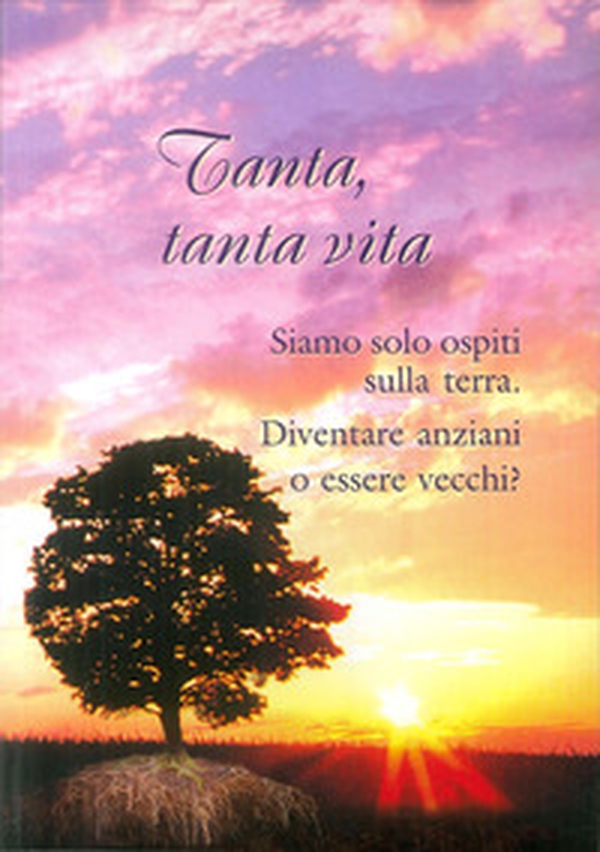 Tanta, tanta vita. Diventare anziani o essere vecchi? - Librerie.coop Tanta, tanta vita. Diventare anziani o essere vecchi? - Librerie.coop