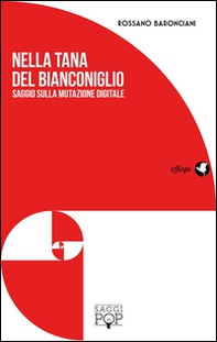 Nella tana del bianconiglio. Saggio sulla mutazione digitale - Librerie.coop Nella tana del bianconiglio. Saggio sulla mutazione digitale - Librerie.coop