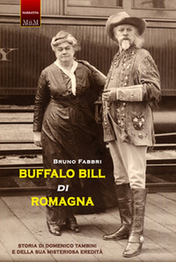 Buffalo Bill di Romagna. Storia di Domenico Tambini e della sua misteriosa eredità - Librerie.coop Buffalo Bill di Romagna. Storia di Domenico Tambini e della sua misteriosa eredità - Librerie.coop