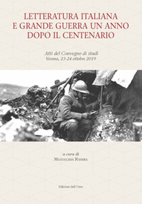 Letteratura italiana e grande guerra un anno dopo il centenario. Atti del Convegno di studi (Verona, 23-24 ottobre 2019) - Librerie.coop Letteratura italiana e grande guerra un anno dopo il centenario. Atti del Convegno di studi (Verona, 23-24 ottobre 2019) - Librerie.coop