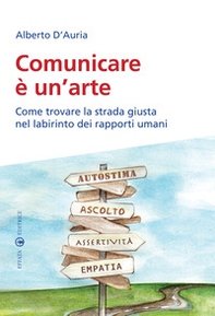 Comunicare è un'arte. Come trovare la strada giusta nel labirinto dei rapporti umani - Librerie.coop Comunicare è un'arte. Come trovare la strada giusta nel labirinto dei rapporti umani - Librerie.coop