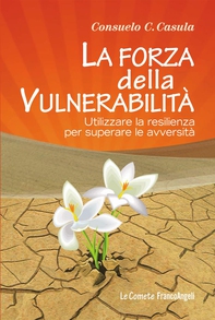 La forza della vulnerabilità. Utilizzare la resilienza per superare le avversità - Librerie.coop La forza della vulnerabilità. Utilizzare la resilienza per superare le avversità - Librerie.coop