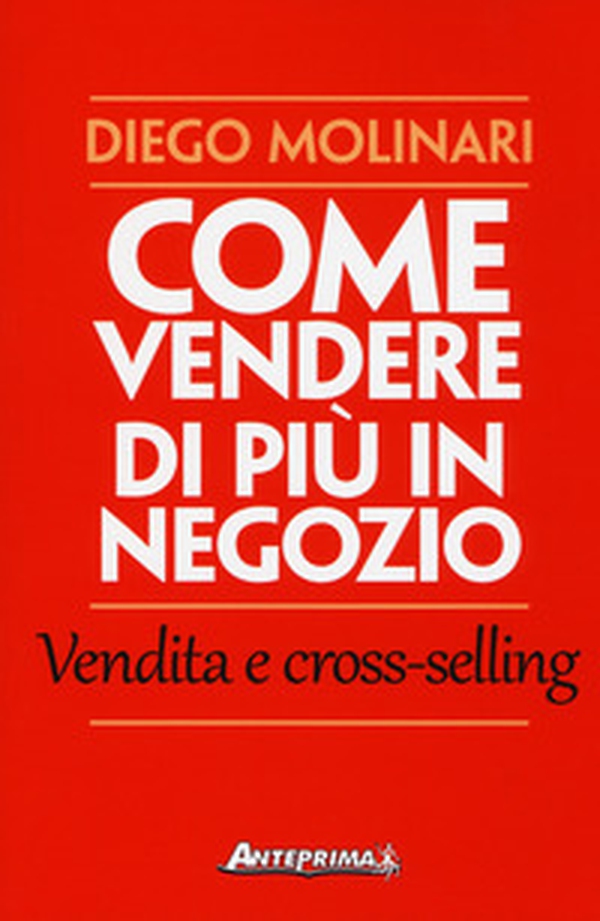 Come vendere di più in negozio. Vendita e cross-selling - Librerie.coop Come vendere di più in negozio. Vendita e cross-selling - Librerie.coop
