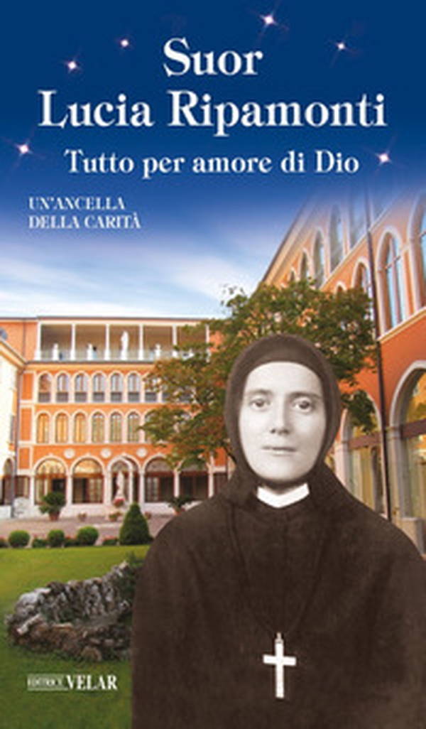 Suor Lucia Ripamonti. Tutto per amore di Dio - Librerie.coop Suor Lucia Ripamonti. Tutto per amore di Dio - Librerie.coop
