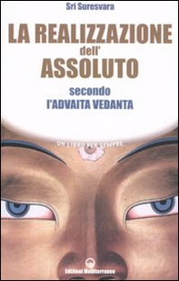 La realizzazione dell'assoluto secondo l'Advaita Vedanta - Librerie.coop