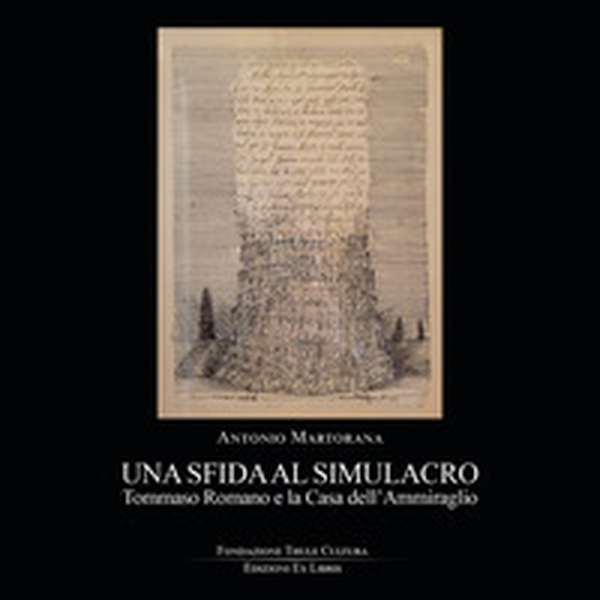 Una sfida al simulacro. Tommaso Romano e la Casa dell'Ammiraglio - Librerie.coop Una sfida al simulacro. Tommaso Romano e la Casa dell'Ammiraglio - Librerie.coop