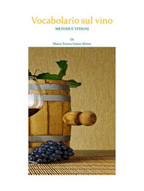 Vocabolario sul vino. Metodi e vitigni - Librerie.coop Vocabolario sul vino. Metodi e vitigni - Librerie.coop
