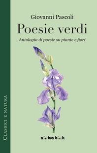 Poesie verdi. Antologia di poesie su piante e fiori - Librerie.coop