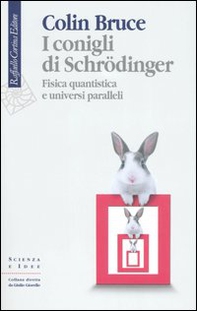 I conigli di Schrödinger. Fisica quantistica e universi paralleli - Librerie.coop