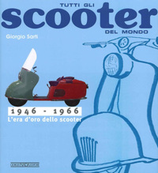 Tutti gli scooter del mondo. 1946-1966 - Librerie.coop Tutti gli scooter del mondo. 1946-1966 - Librerie.coop
