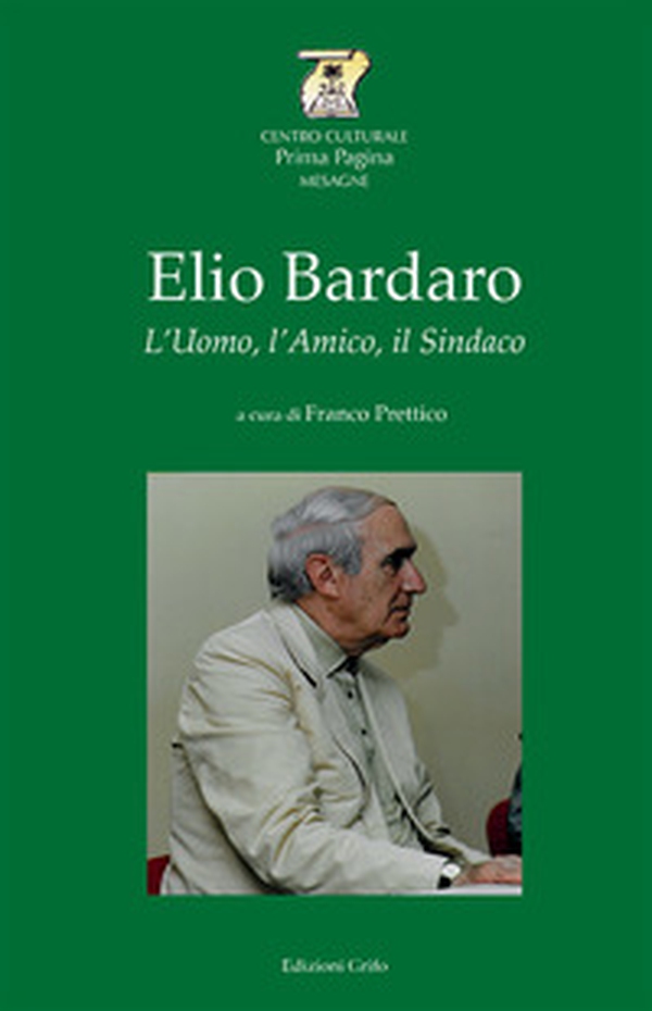 Elio Bardaro. L'uomo, l'amico, il sindaco - Librerie.coop Elio Bardaro. L'uomo, l'amico, il sindaco - Librerie.coop