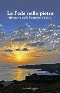 La fede nelle pietre. Itinerario nella Pantelleria sacra - Librerie.coop La fede nelle pietre. Itinerario nella Pantelleria sacra - Librerie.coop