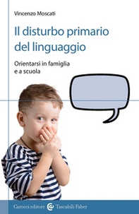 Il disturbo primario del linguaggio. Orientarsi in famiglia e a scuola - Librerie.coop