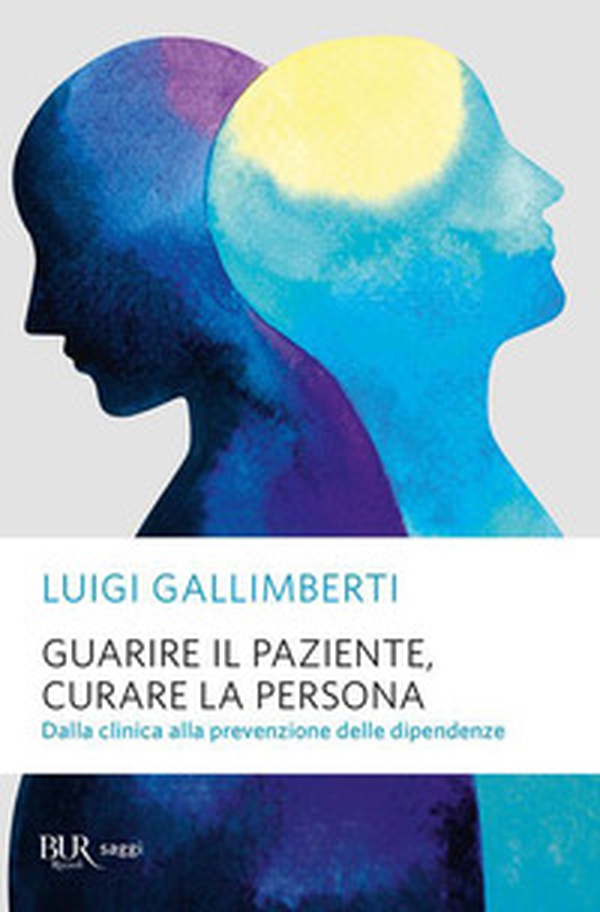 Guarire il paziente, curare la persona. Dalla clinica alla prevenzione delle dipendenze - Librerie.coop Guarire il paziente, curare la persona. Dalla clinica alla prevenzione delle dipendenze - Librerie.coop
