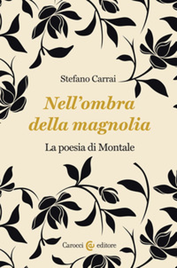 Nell'ombra della magnolia. La poesia di Montale - Librerie.coop Nell'ombra della magnolia. La poesia di Montale - Librerie.coop