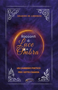 Racconti di luce e ombra. Un cammino poetico per i sette chakra - Librerie.coop Racconti di luce e ombra. Un cammino poetico per i sette chakra - Librerie.coop