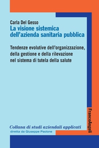 La visione sistemica dell’Azienda sanitaria pubblica. Tendenze evolutive dell’organizzazione, della gestione e della rilevazione nel sistema di tutela della salute - Librerie.coop La visione sistemica dell’Azienda sanitaria pubblica. Tendenze evolutive dell’organizzazione, della gestione e della rilevazione nel sistema di tutela della salute - Librerie.coop