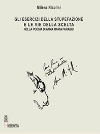 Gli esercizi della stupefazione e le vie della scelta nella poesia di Annamaria Farabbi - Librerie.coop