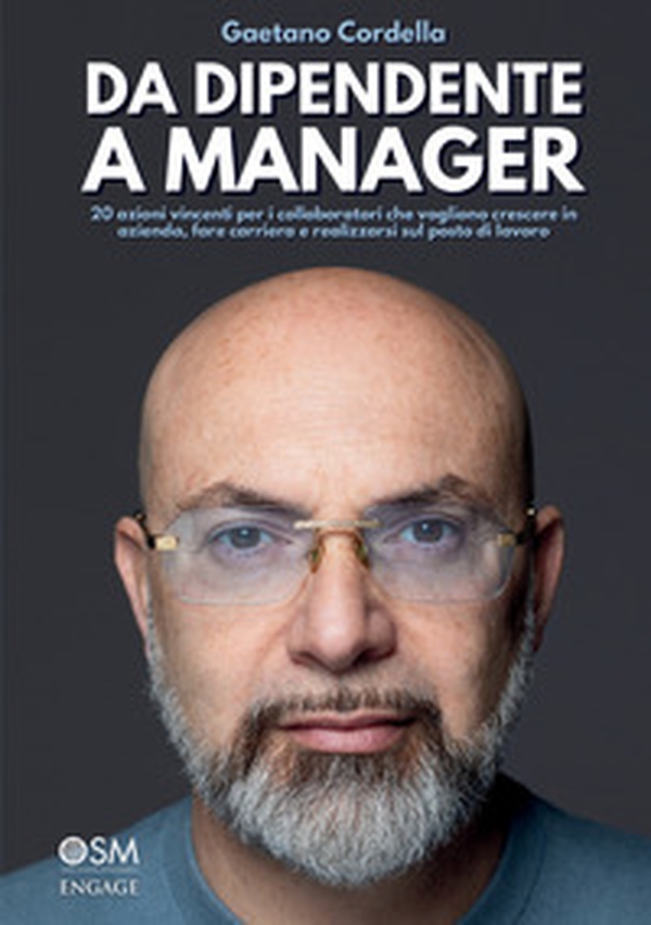 Da dipendente a manager. 20 azioni vincenti per i collaboratori che vogliono crescere in azienda, fare carriera e realizzarsi sul posto di lavoro - Librerie.coop