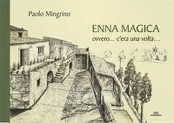 Enna magica. Ovvero... c'era una volta... - Librerie.coop