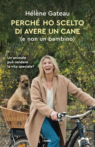 Perché ho scelto di avere un cane (e non un bambino) - Librerie.coop
