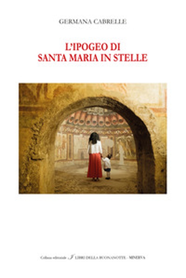 L'Ipogeo di Santa Maria in Stelle. Ediz. italiana e inglese - Librerie.coop L'Ipogeo di Santa Maria in Stelle. Ediz. italiana e inglese - Librerie.coop