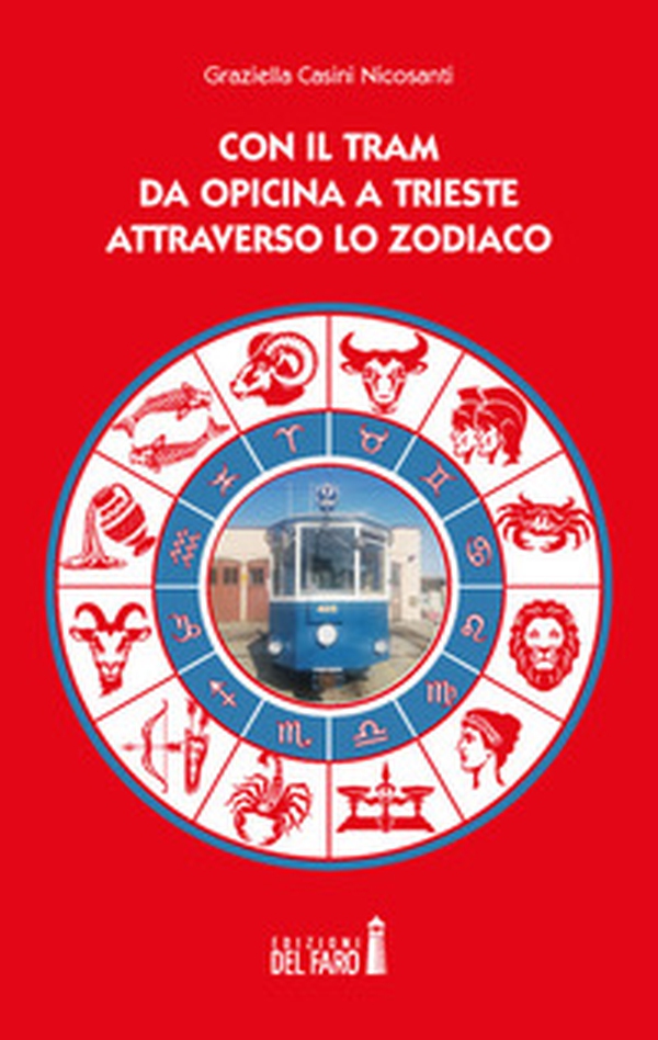 Con il tram da Opicina a Trieste attraverso lo zodiaco - Librerie.coop Con il tram da Opicina a Trieste attraverso lo zodiaco - Librerie.coop