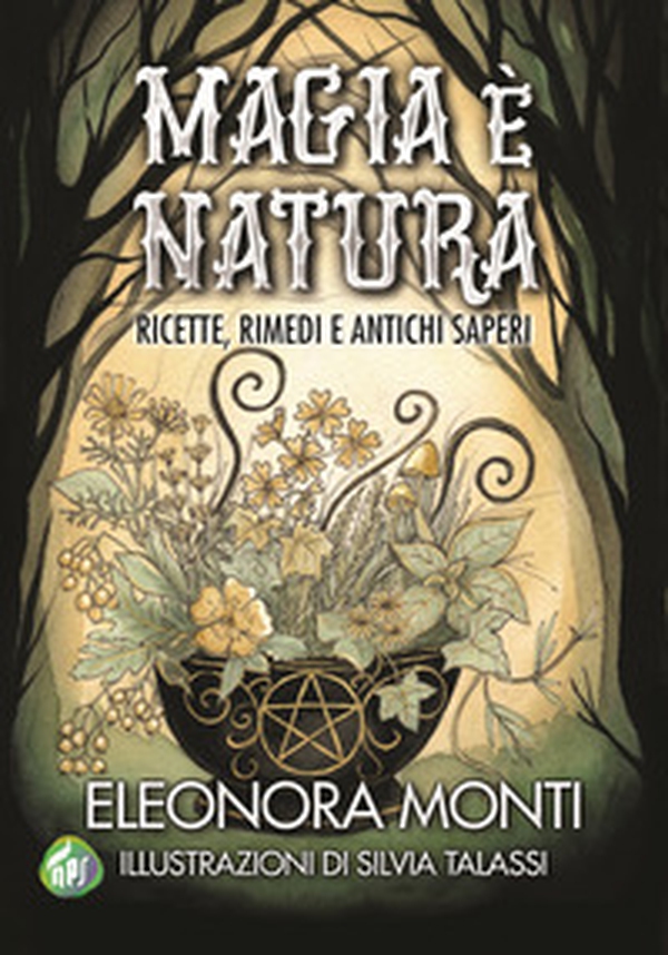 Magia è natura. Ricette, rimedi e antichi saperi - Librerie.coop