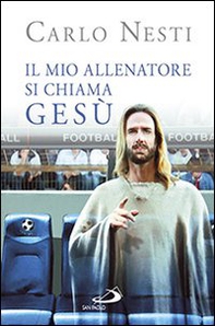 Il mio allenatore si chiama Gesù. Il Vangelo spiegato attraverso lo sport - Librerie.coop