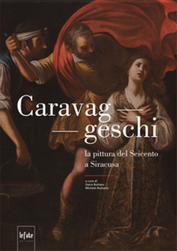 Caravaggeschi. La pittura del Seicento a Siracusa - Librerie.coop Caravaggeschi. La pittura del Seicento a Siracusa - Librerie.coop