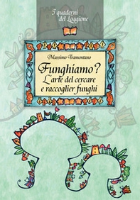 Funghiamo? L'arte del cercare e raccoglier funghi - Librerie.coop
