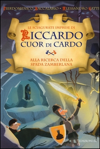 Alla ricerca della Spada Zamberlana. Le sciagurate imprese di Riccardo Cuor di Cardo - Librerie.coop Alla ricerca della Spada Zamberlana. Le sciagurate imprese di Riccardo Cuor di Cardo - Librerie.coop