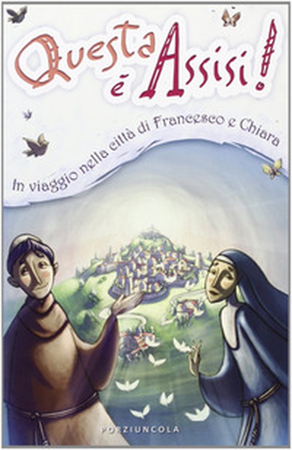 Questa è Assisi. Viaggio illustrato nella città di Francesco e Chiara - Librerie.coop Questa è Assisi. Viaggio illustrato nella città di Francesco e Chiara - Librerie.coop