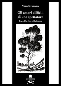 Gli amori difficili di uno spettatore. Italo Calvino e il cinema - Librerie.coop