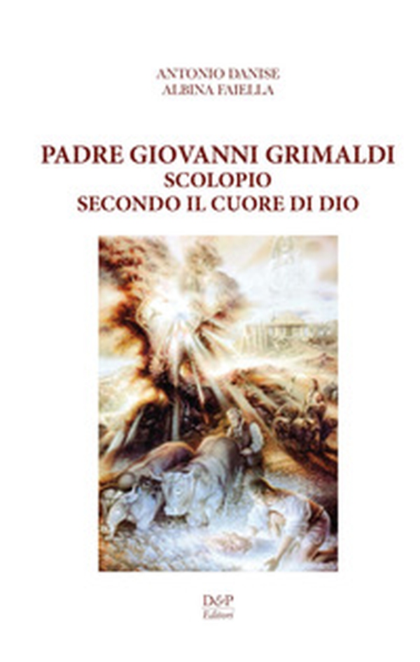 Padre Giovanni Grimaldi. Scolopio secondo il cuore di Dio - Librerie.coop Padre Giovanni Grimaldi. Scolopio secondo il cuore di Dio - Librerie.coop