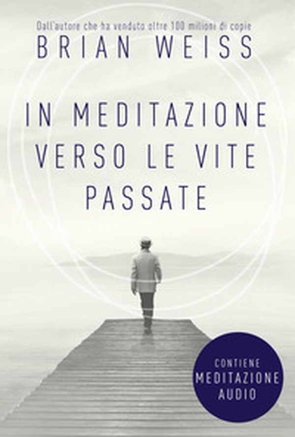In meditazione verso le vite passate. Un percorso verso la pace interiore - Librerie.coop In meditazione verso le vite passate. Un percorso verso la pace interiore - Librerie.coop