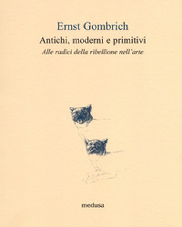 Antichi, moderni e primitivi. Alle radici della ribellione nell'arte - Librerie.coop Antichi, moderni e primitivi. Alle radici della ribellione nell'arte - Librerie.coop