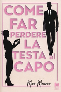 Come far perdere la testa al capo - Librerie.coop