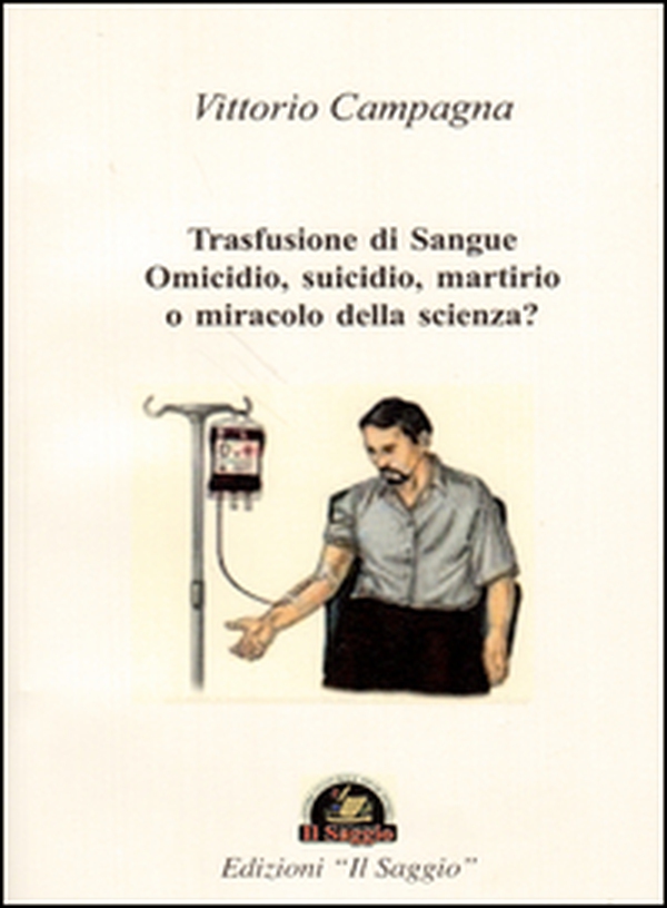 Trasfusione di sangue. Omicidio, suicidio, martirio o miracolo della scienza? - Librerie.coop Trasfusione di sangue. Omicidio, suicidio, martirio o miracolo della scienza? - Librerie.coop